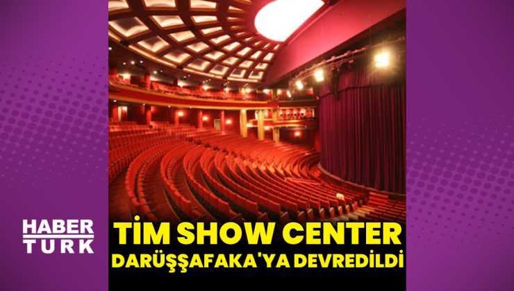 TİM Show Center, Darüşşafaka'ya devredildi